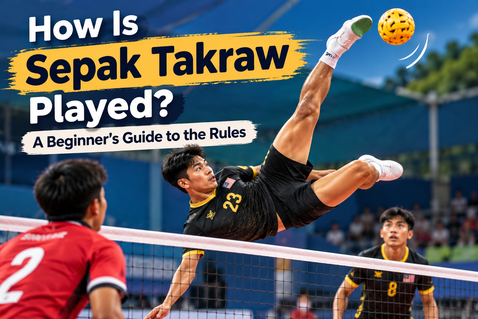 How Is Sepak Takraw Played? Rules, Scoring & More